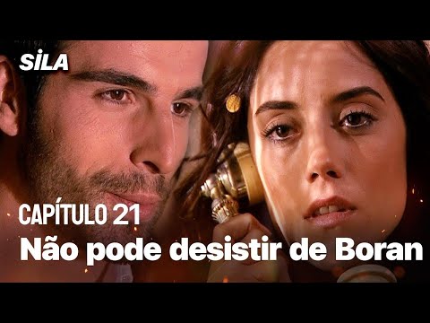 Sila não pode desistir de Boran - Sila: Prisioneira do Amor