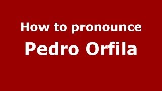 How to pronounce Pedro Orfila