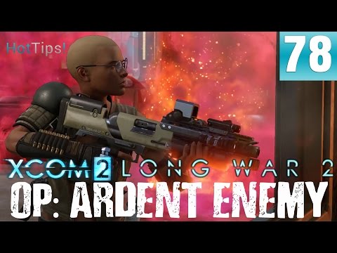 Long War 2 - Let's Play XCOM 2 - Part 78 - Ardent Enemy - Destroy Alien Relay