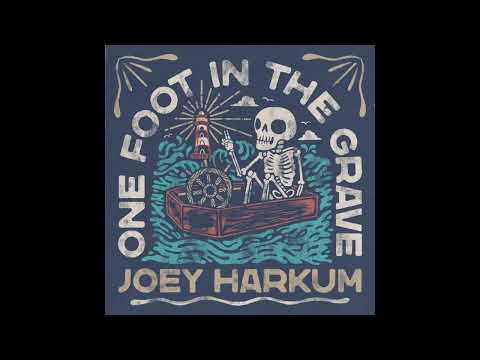 Joey Harkum - One Foot In The Grave
