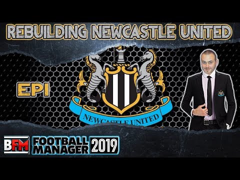 FM19 - EP1 - Rebuilding Newcastle United - Football Manager 2019