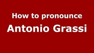 How to pronounce Antonio Grassi