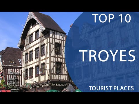Top 10 Best Tourist Places to Visit in Troyes | France - English