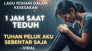 Download lagu 1 JAM SAAT TEDUH - TUHAN PELUK AKU SEBENTAR SAJA | Lagu Rohani Paling Enak Didengar Saat Kesesakan mp3 Download lagu 1 JAM SAAT TEDUH - TUHAN PELUK AKU SEBENTAR SAJA | Lagu Rohani Paling Enak Didengar Saat Kesesakan mp3