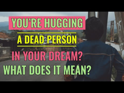 What Does It Mean When You're Hugging A Dead Person In Your Dream? This is what it means