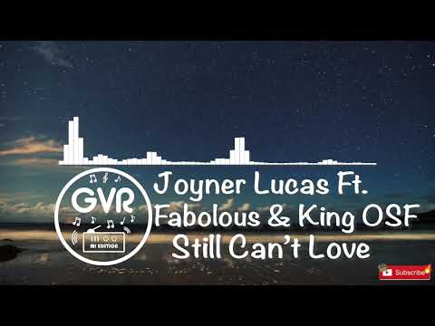 Joyner Lucas - Still Can't Love Ft. King OSF & Fabolous