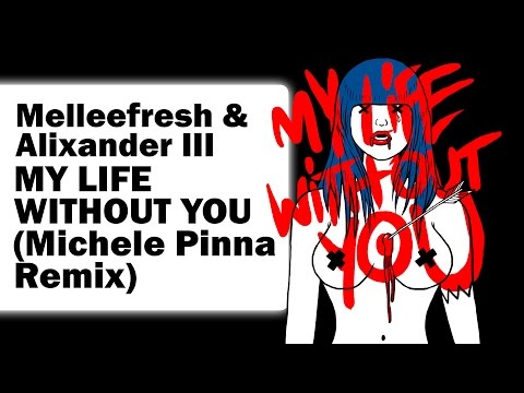 Melleefresh & Alixander III - My Life (Without You) (Michele Pinna Remix)