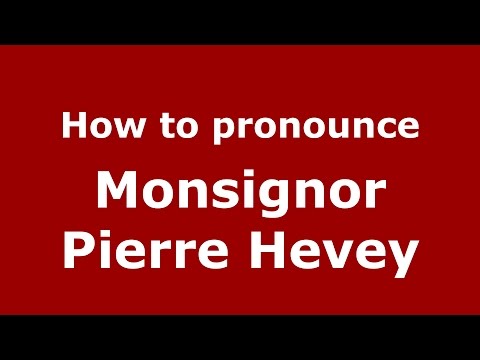 How to pronounce Monsignor Pierre Hevey (American English/US) - PronounceNames.com