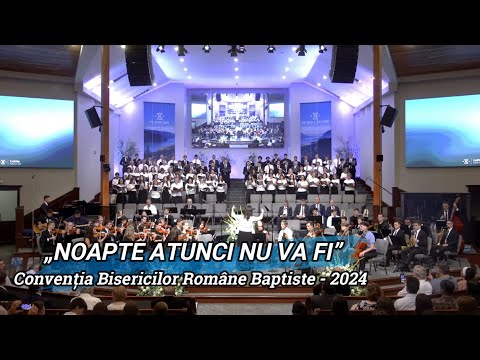 „NOAPTE ATUNCI NU VA FI” - CONVENȚIA BISERICILOR BAPTISTE - USA 2024