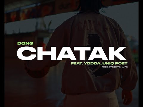 DONG - Chatak feat. Yodda, Uniq Poet ( Prod. By Rohit Shakya )