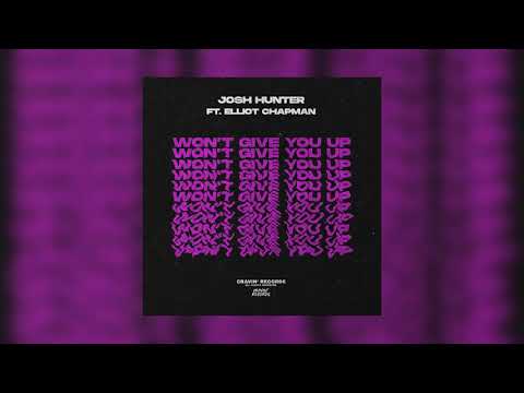 Josh Hunter Ft. Elliot Chapman - Won't Give You Up
