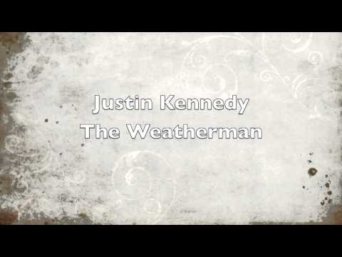 Justin Kennedy- The Weatherman