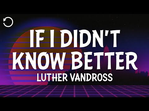 Luther Vandross - If I Didn't Know Better (Lyrics)