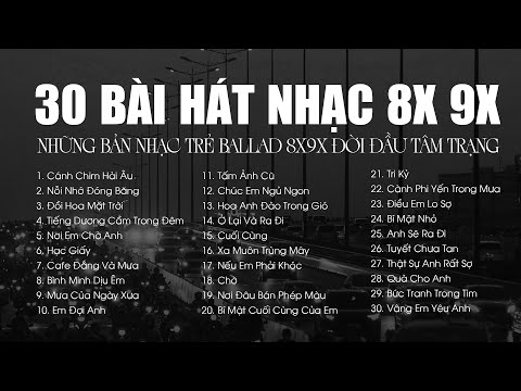 List Full Nhạc 8x9x Đời Đầu (BẢN GỐC) - TOP 30 Bài Hát Nhạc Trẻ Ballad Xưa  8x9x Tâm Trạng Cực Chill