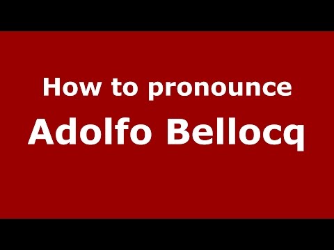 How to pronounce Adolfo Bellocq (Spanish/Argentina) - PronounceNames.com