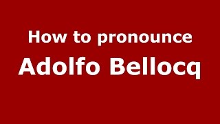 How to pronounce Adolfo Bellocq