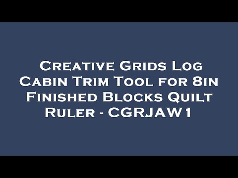 Creative Grids Log Cabin Trim Tool for 8in Finished Blocks Quilt Ruler - CGRJAW1 Amazon Review