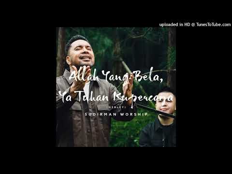 01. Allah Yang Bela Ya Tuhan Kupercaya (Medley) Feat Sudirman Worship