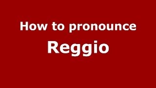 How to pronounce Reggio