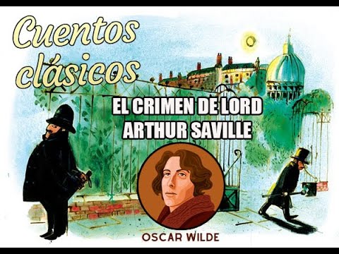 Cuentos Clásicos: "El Crimen de Lord Arthur Saville" de Oscar Wilde