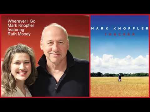 Mark Knopfler featuring Ruth Moody - Wherever I Go