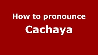 How to pronounce Cachaya