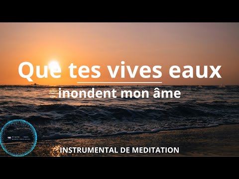 Adoration profonde au piano: Que tes vives eaux inondent mon âme