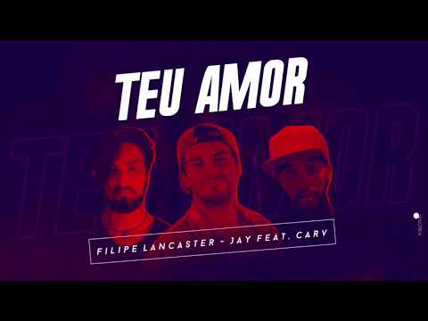Teu Amor - Filipe Lancaster & Jay Feat. Carv