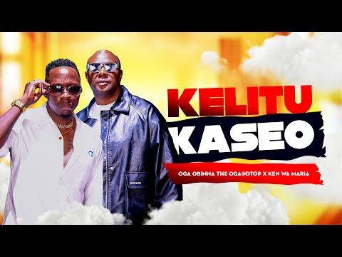 Kelitu Kaseo - Oga@DTop ft Ken Wa Maria (Official Music Video)