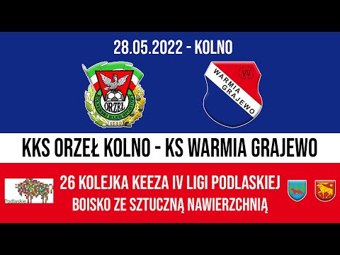 28.05.2022 IV LIGA PODLASKA (27 kolejka) ORZEŁ Kolno - WARMIA Grajewo