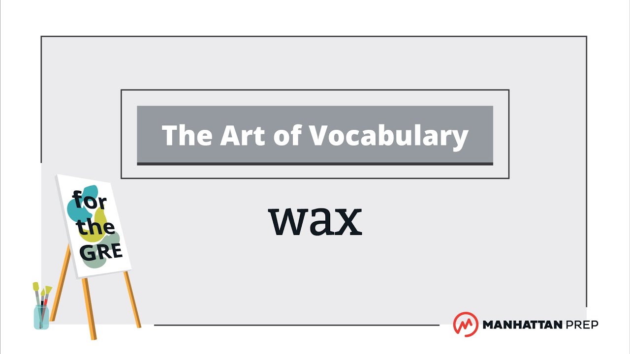 The Art of Vocabulary: Wax | GRE Vocab