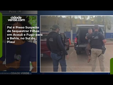 Pai é Preso Suspeito de Sequestrar Filhos em Acauã e Fugir para a Bahia, no Sul do Piauí