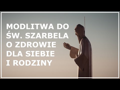 MODLITWA DO ŚW. SZARBELA O ZDROWIE DLA SIEBIE, RODZINY I BLISKICH