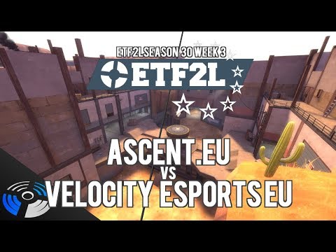 ETF2L Season 30 Week 3: Ascent.EU vs. Velocity eSports EU
