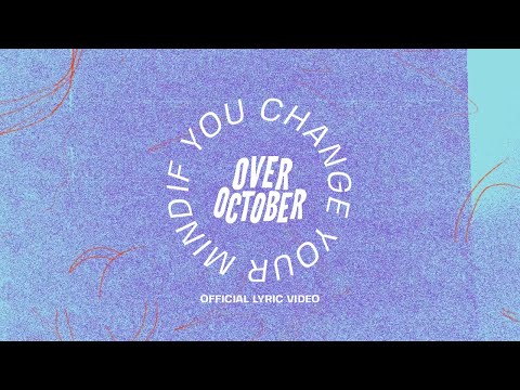 If You Change Your Mind - Over October