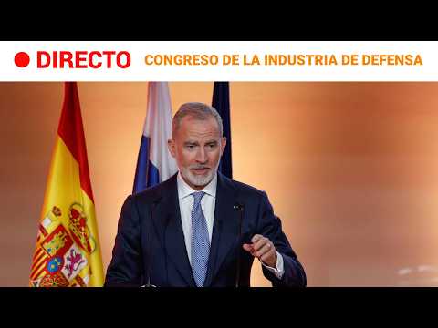 🔴DIRECTO | El rey Felipe VI clausura el Congreso Internacional de Defensa, Seguridad e Industria