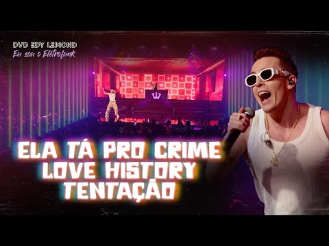 ELA TÁ PRO CRIME / LOVE HISTORY / TENTAÇÃO - DVD, EU SOU O ELETROFUNK - EDY LEMOND AO VIVO