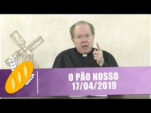 O Pão Nosso - 17/04/19