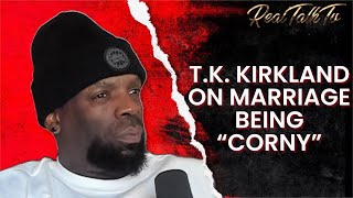 T.K. Kirkland Speaks On Marriage Being Corny | HEAL Podcast