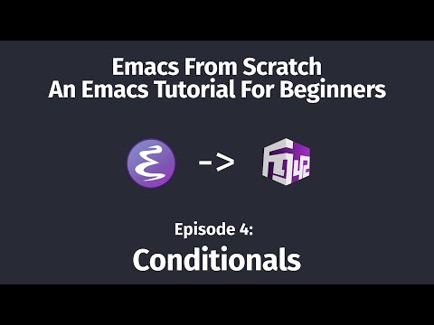 Emacs From Scratch, An Emacs Tutorial for Beginners - 04 Conditionals