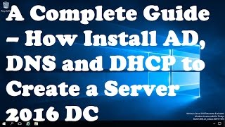 A Complete Guide – How Install Active Directory, DNS and DHCP to Create a Domain Controller