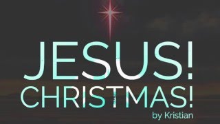 Kristian - Jesus! Christmas!