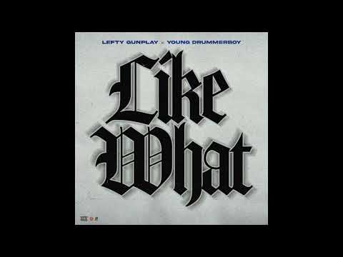 Lefty Gunplay & Young Drummer Boy - "Like What" OFFICIAL VERSION