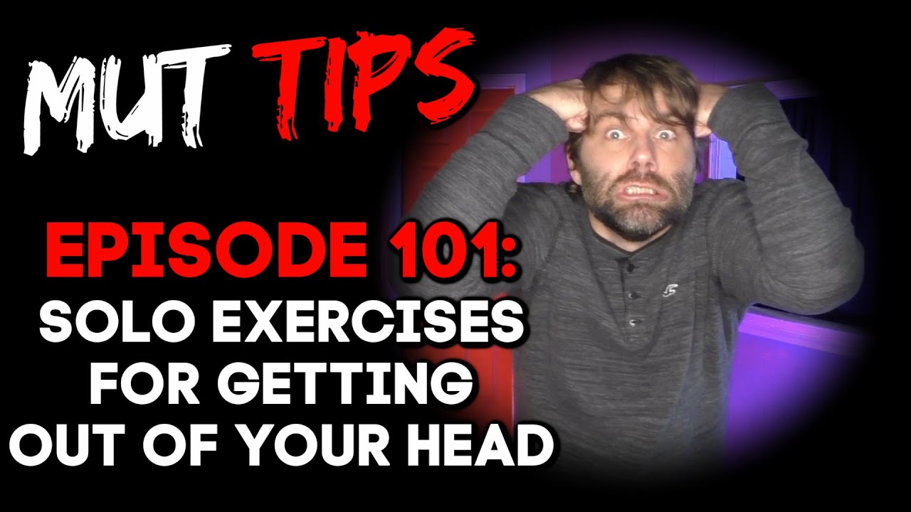 Solo Exercises for Getting Out of Your Head - MUT Improv Tips #101