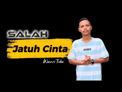SALAH JATUH CINTA - Wanri Tobe (Lufut Terbaru)