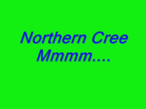 Northern Cree-Mmmm...