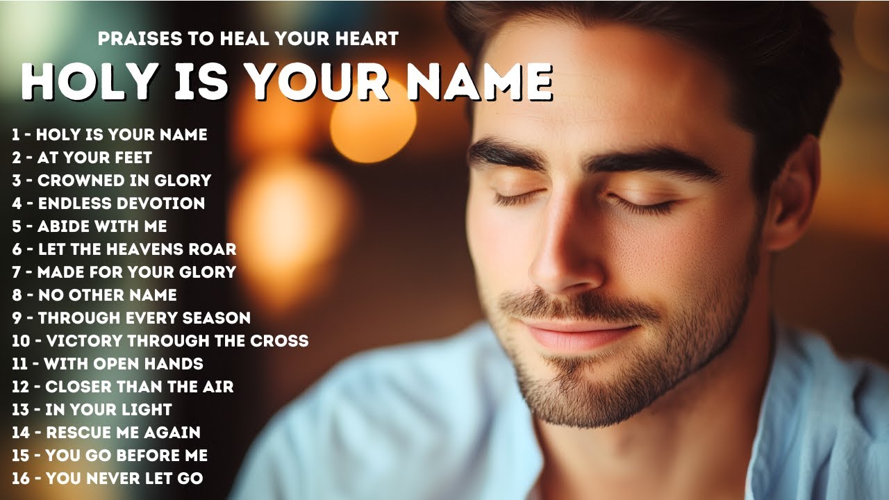 The Best Praises to Heal Your Heart | New Worship Songs 2024