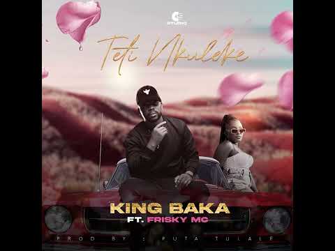 King baka FT Frisky Mc - Teti Nkuleke (official audio)