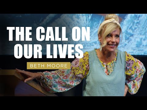 The Call on our Lives | Beth Moore | Marvelously Helped Part 5 of 5