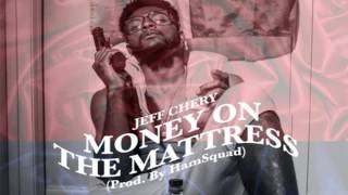 Jeff Chery - Money On The Mattress [Prod. By HamSquad]